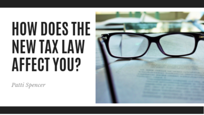 How Does the New Tax Law Affect You - Patti Spencer